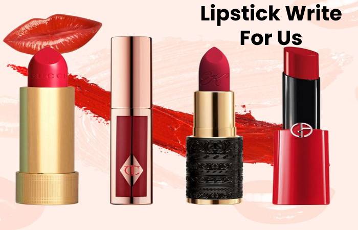 Lipstick Write For Us, Contribute And Submit post 