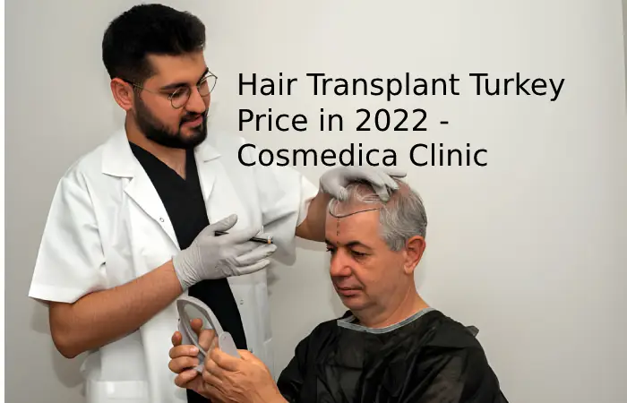 Hair Transplant Turkey Price in 2022 - Cosmedica Clinic