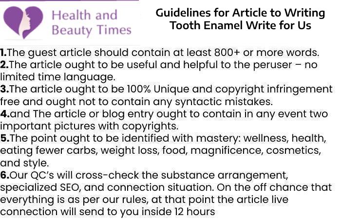 Guidelines for Article to Writing Tooth Enamel Write for Us