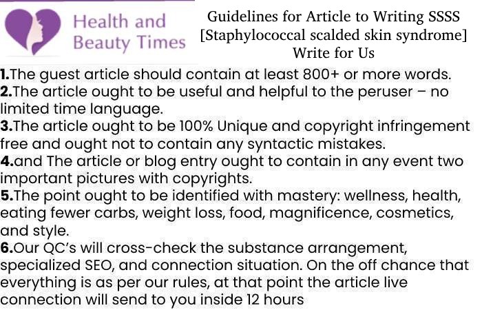 Guidelines for Article to Writing SSSS [Staphylococcal scalded skin syndrome] Write for Us