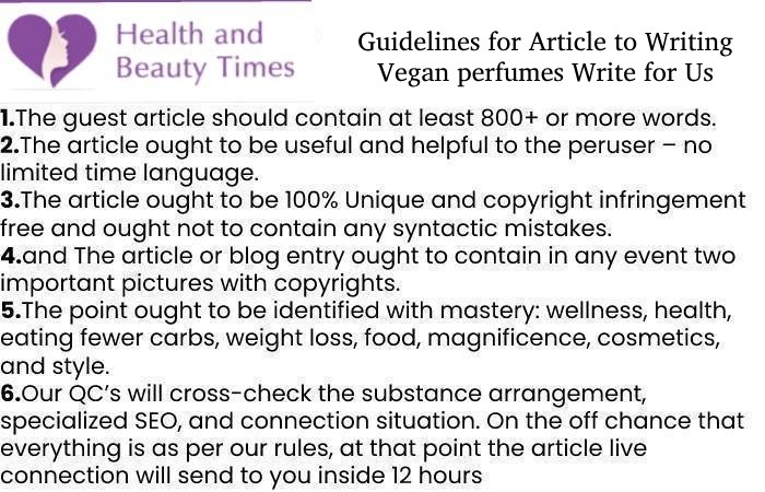 Guidelines for Article to Writing Vegan perfumes Write for Us