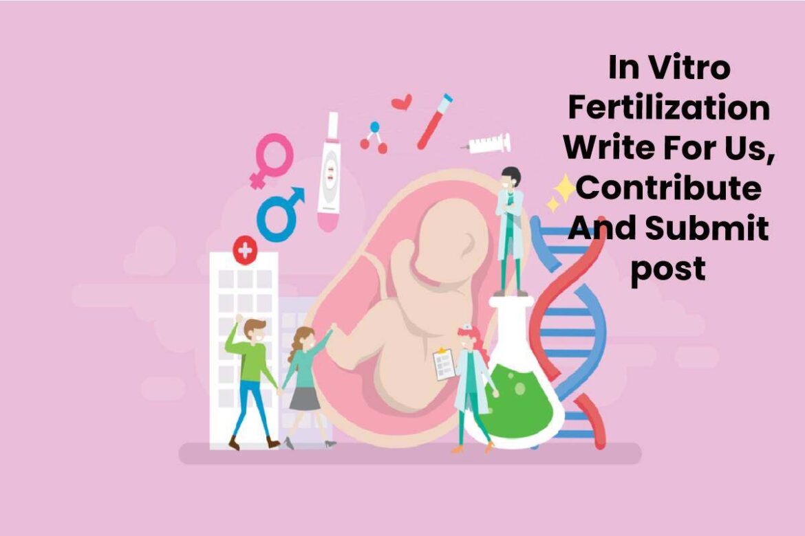 In vitro fertilization Write For Us