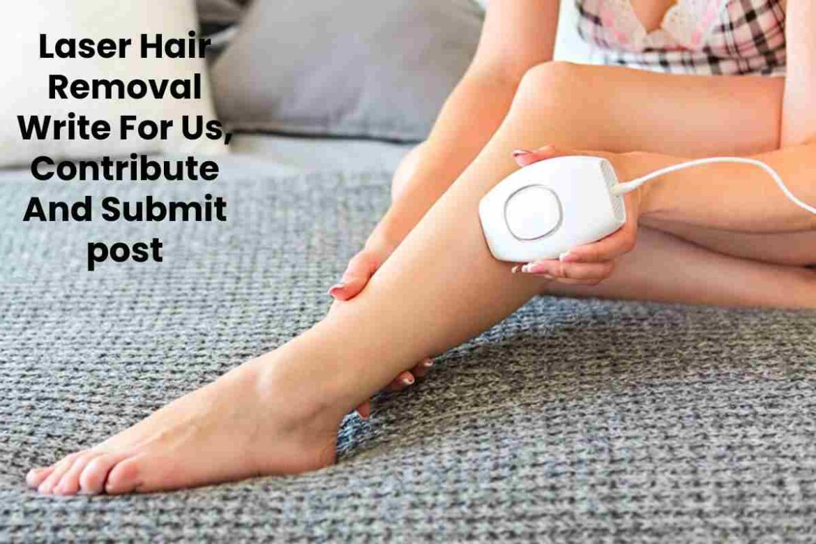 Laser Hair Removal Write For Us (1)