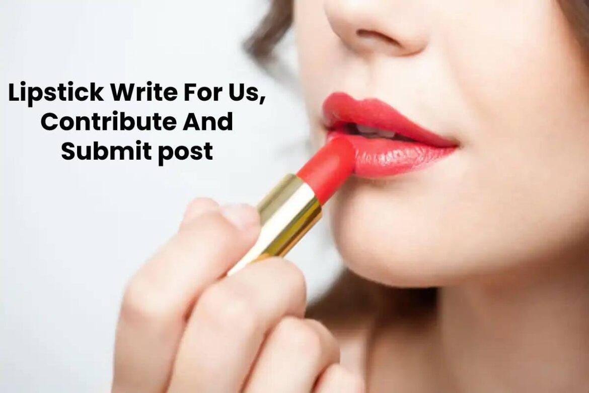 Lipstick Write For Us